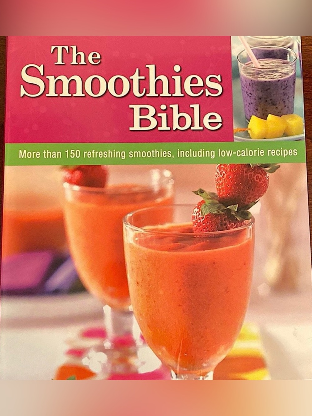 The Smoothies Bible More Than 150 Refreshing Smoothies Hardcover Book